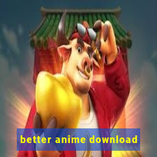 better anime download